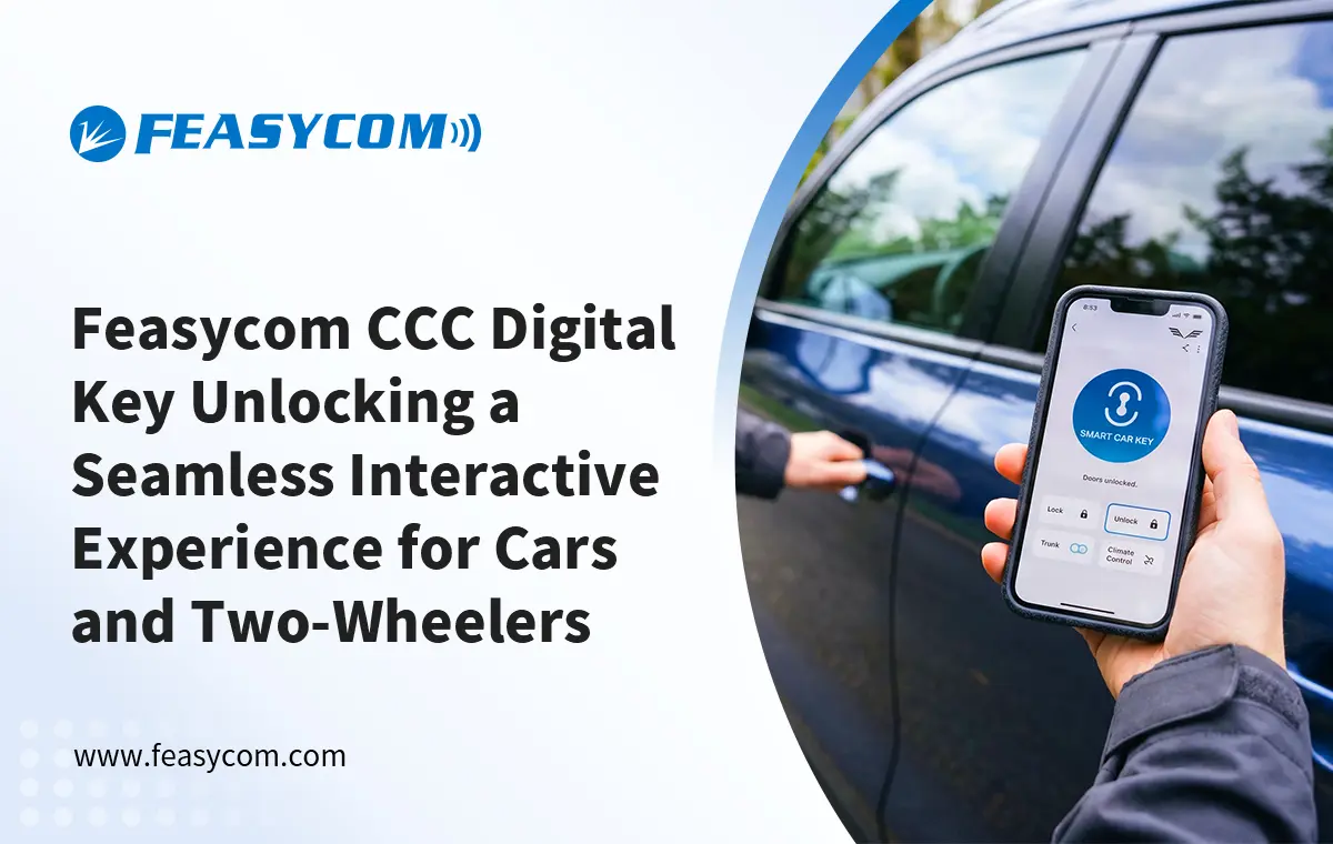 Feasycom CCC Digital Key: Unlocking a Seamless Interactive Experience for Cars and Two-Wheelers